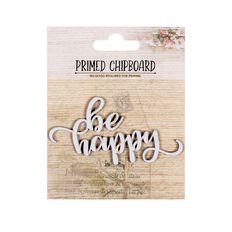 Primed Chipboard Be Happy 1pc