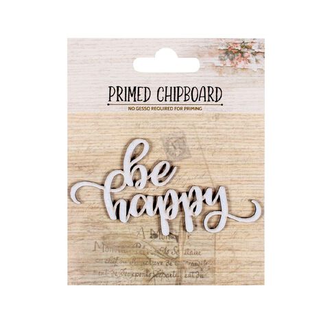 Primed Chipboard Be Happy 1pc