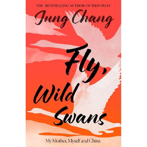 Fly Wild Swans: My Mother Myself And China by Jung Chang