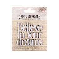 Primed Chipboard Believe In Your Dreams 1pc Little Birdie