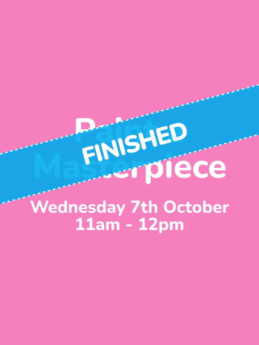 Paint a Masterpiece Wed 7 Oct 11am- 12pm