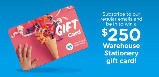 Subscribe to our regular emails and be in to win a $250 Warehouse Stationery gift card!