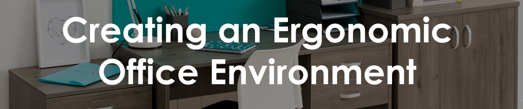 Creating an Ergonomic Office Environment Creating an Ergonomic Office Environment