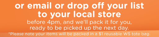 Email or drop off your list to your local store before 4 pm and we'll pack it for you, ready to be picked up the next day